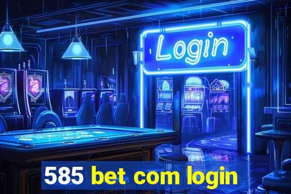 585 bet com login